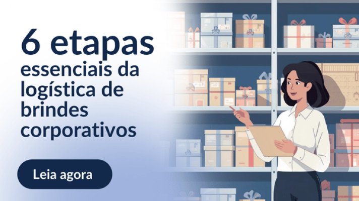 6 etapas essenciais da logistica de brindes corporativos